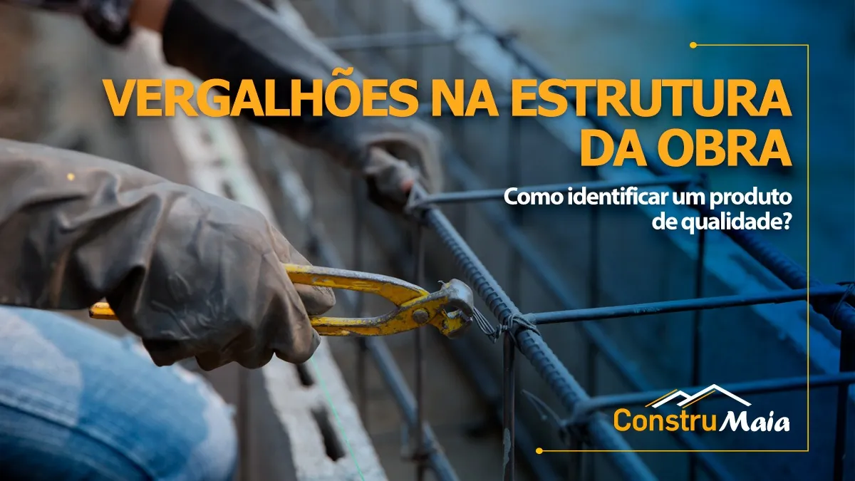 O papel dos vergalhões na estrutura da sua construção e como identificar um produto de qualidade?